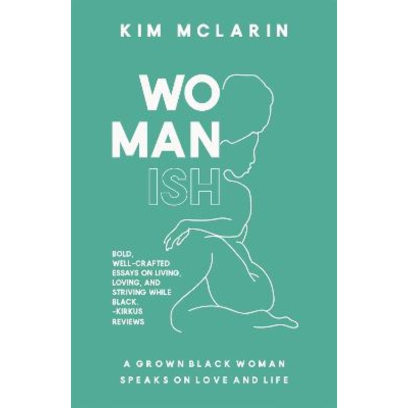 Womanish: A Grown Black Woman Speaks on Love and Life