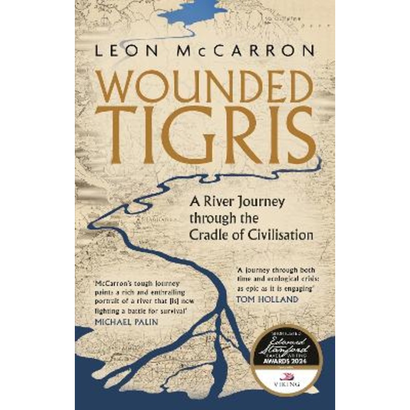 Wounded Tigris: A River Journey through the Cradle of Civilisation