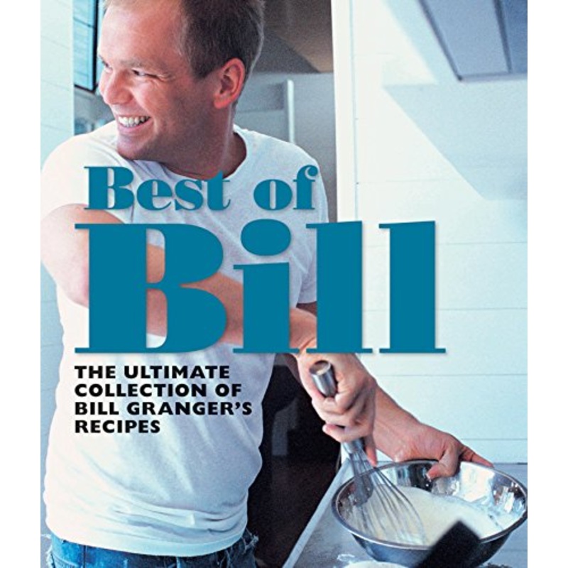 Best of Bill: The Ultimate Collection of Bill Granger's Recipes