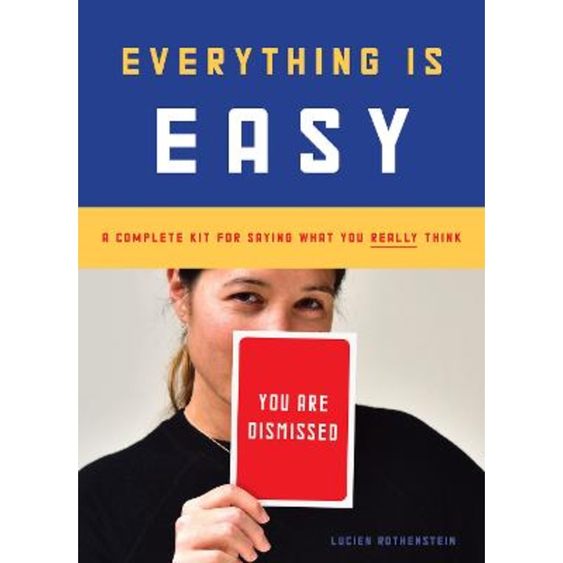 Everything Is Easy: A Complete Kit for Saying What You Really Think