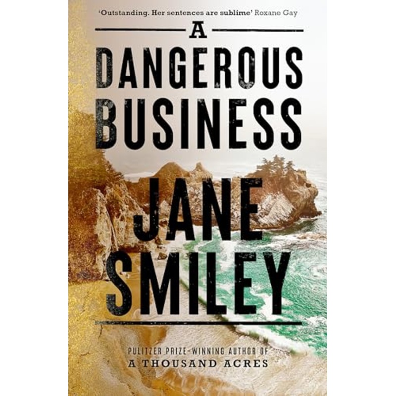 A Dangerous Business: from the author of the Pulitzer prize winner A THOUSAND ACRES
