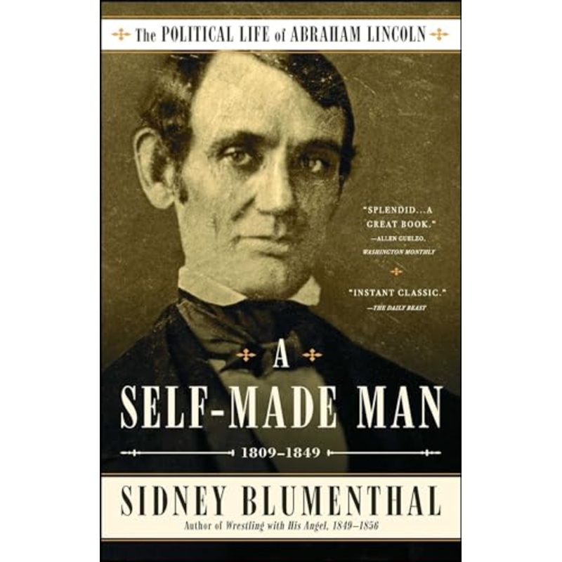 A Self-Made Man: The Political Life of Abraham Lincoln Vol. I, 1809-1849: Volume 1