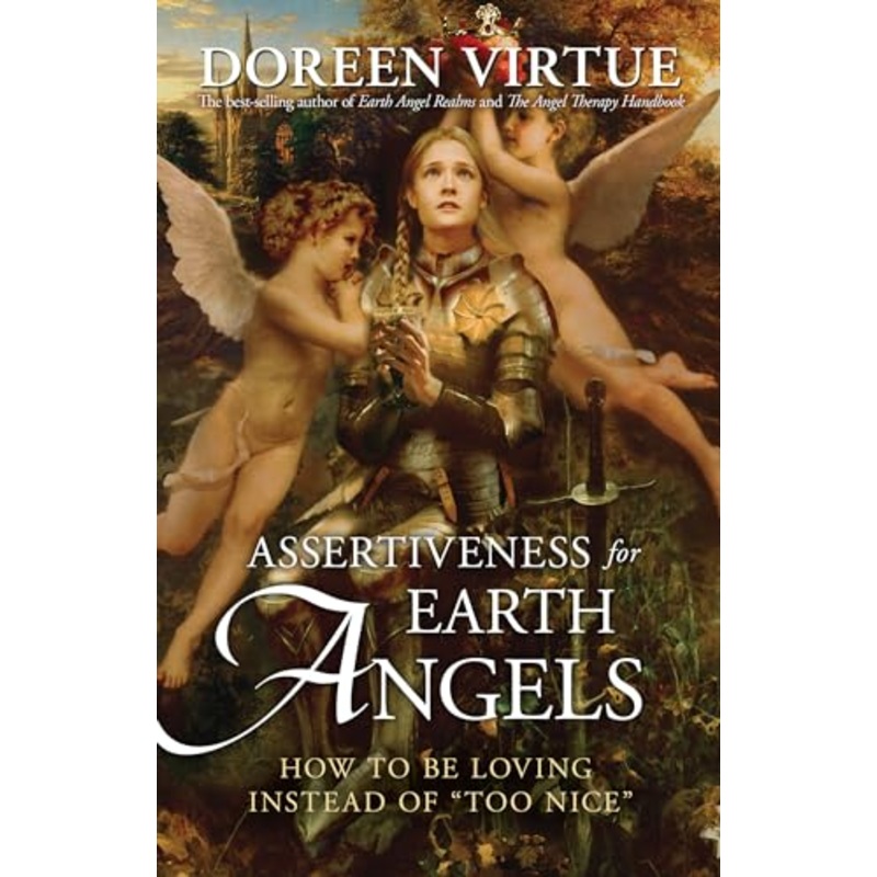 Assertiveness for Earth Angels: How to Be Loving Instead of Too Nice