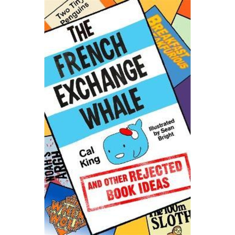 The French Exchange Whale and Other Rejected Book Ideas: The laugh-out-loud book you need in your life