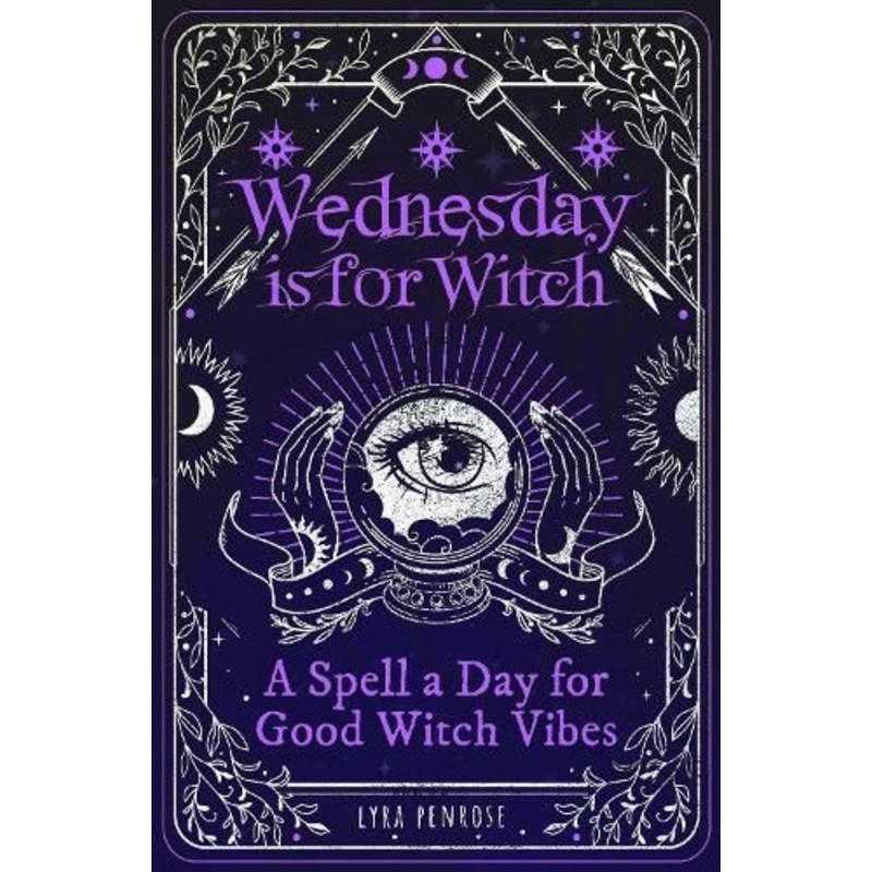 Wednesday is for Witch: A Spell a Day for Good Witch Vibes
