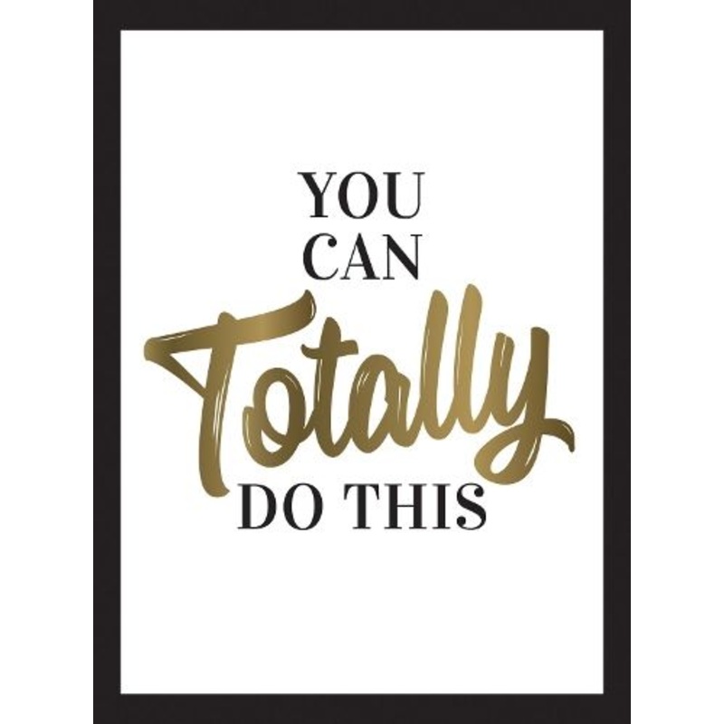 You Can Totally Do This: Wise Words and Affirmations to Inspire and Empower