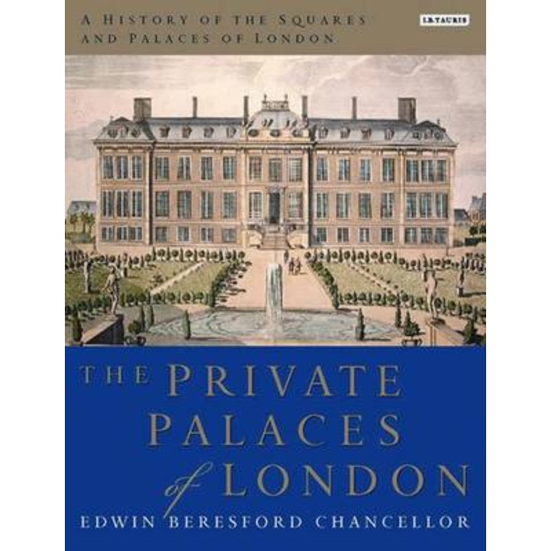 A History of the Squares and Palaces of London