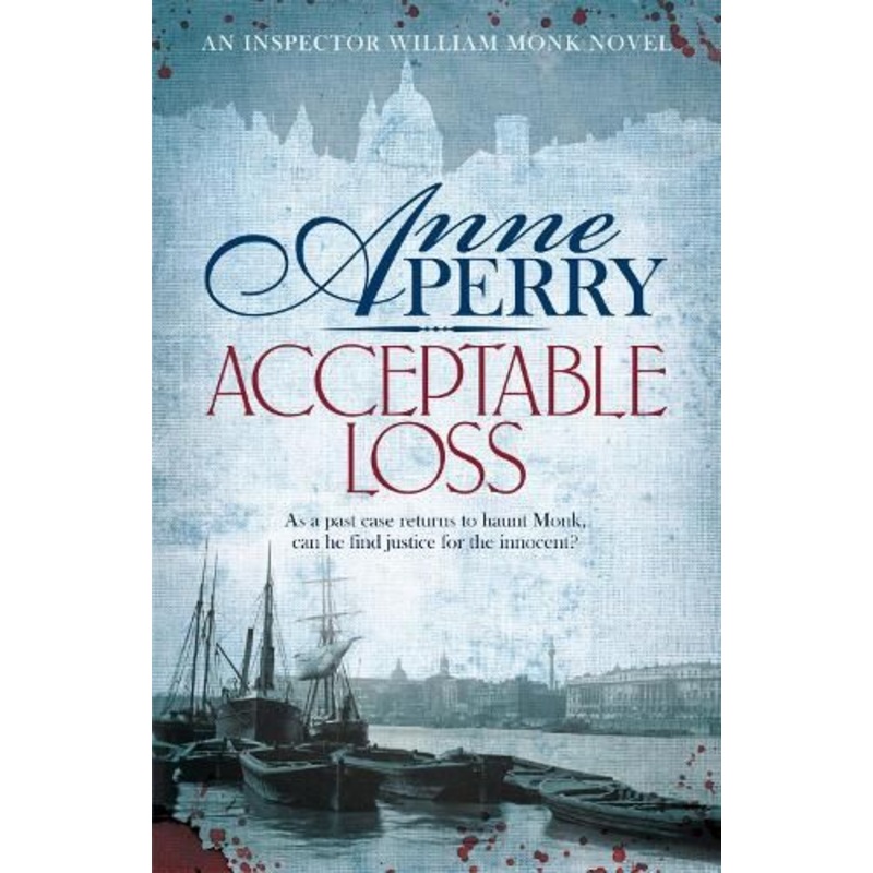 Acceptable Loss (William Monk Mystery, Book 17): A gripping Victorian mystery of blackmail, vice and corruption