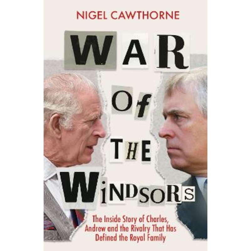 War of the Windsors: The Inside Story of Charles, Andrew and the