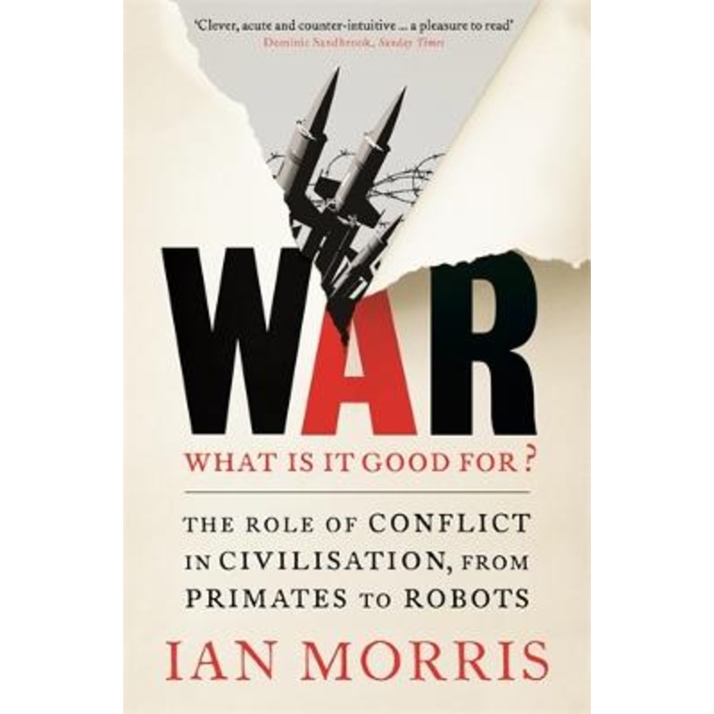 War: What is it good for?: The role of conflict in civilisation, from