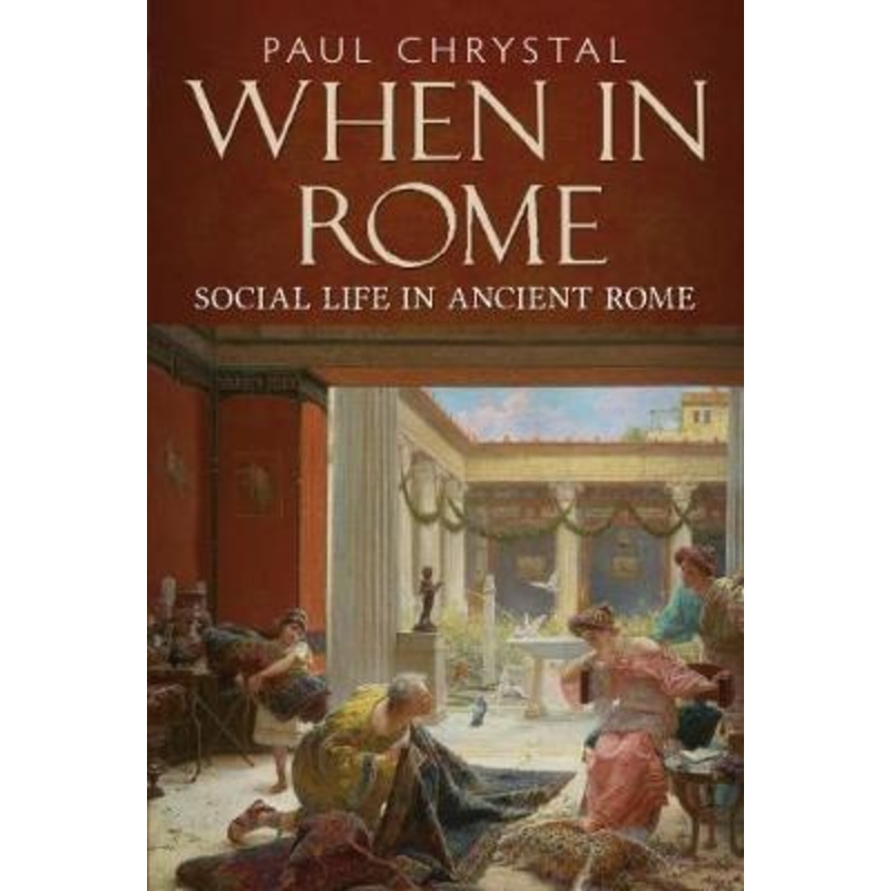 When in Rome: A Social Life of Ancient Rome