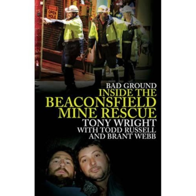 Bad Ground: Inside the Beaconsfield Mine Rescue