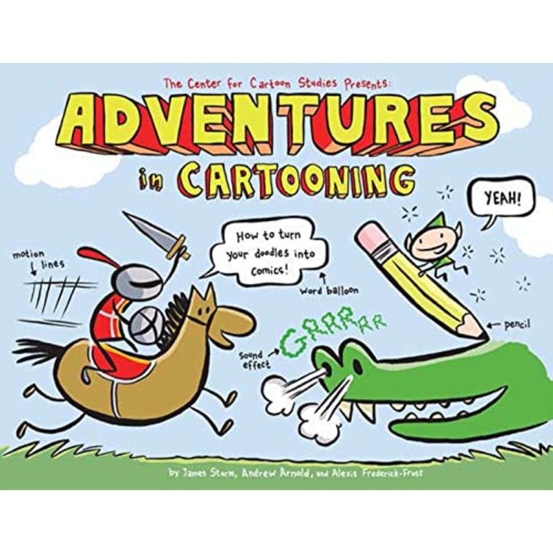 Adventures in Cartooning: How to Turn Your Doodles Into Comics