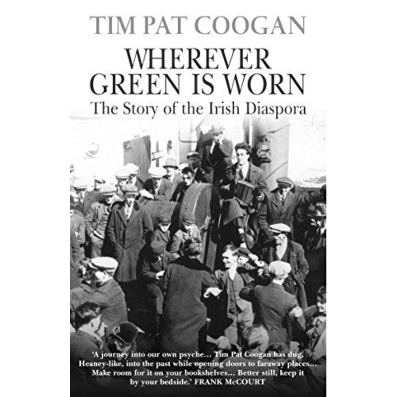 Wherever Green Is Worn: The Story of the Irish Diaspora