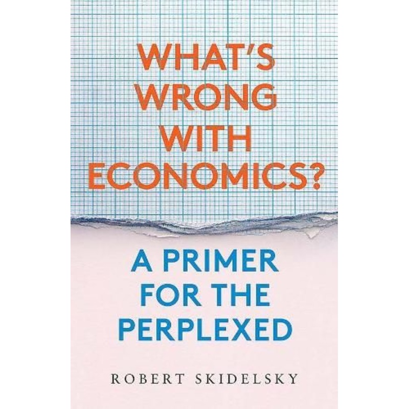 What's Wrong with Economics?: A Primer for the Perplexed
