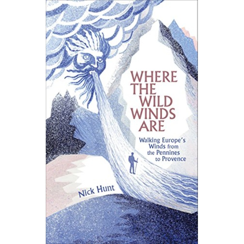 Where the Wild Winds Are: Walking Europe's Winds from the Pennines to Provence