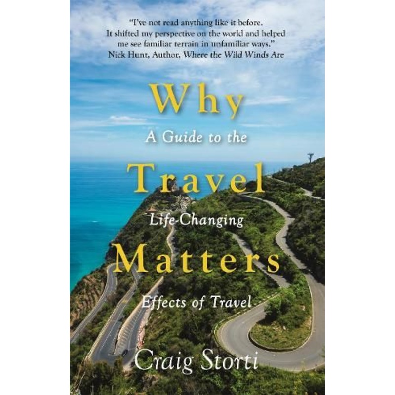 Why Travel Matters: A Guide to the Life-Changing Effects of Travel