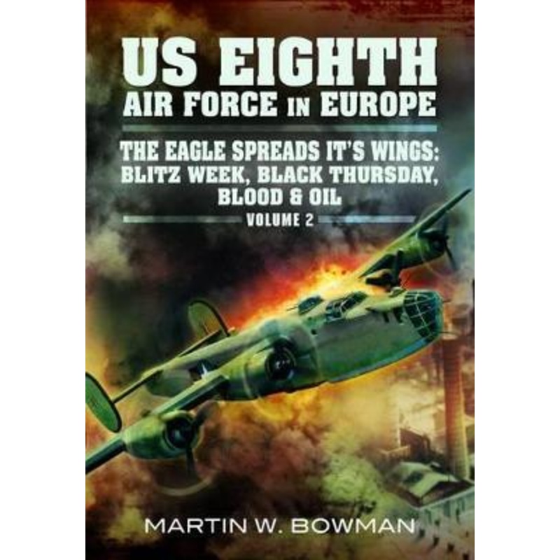 US Eighth Air Force in Europe: Black Thursday Blood and Oil