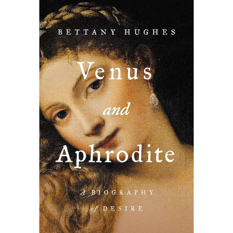 Venus and Aphrodite: A Biography of Desire