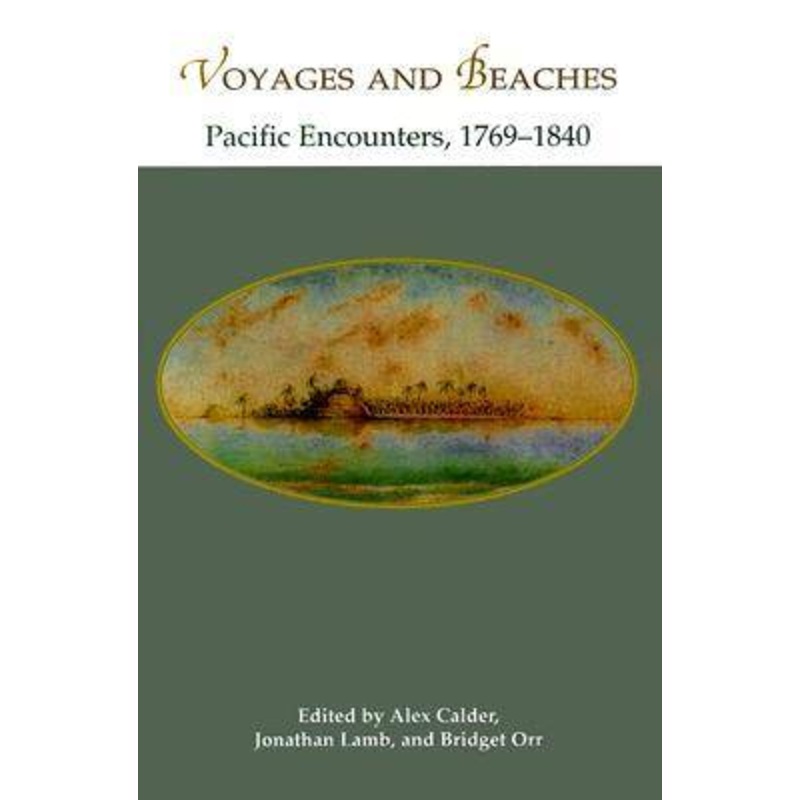 Voyages and Beaches: Pacific Encounters, 1769-1840
