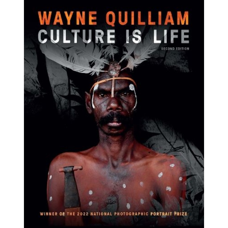 Wayne Quilliam: Culture is Life 2nd edition: WINNER OF THE 2022 NATIONAL PHOTOGRAPHIC PORTRAIT PRIZE