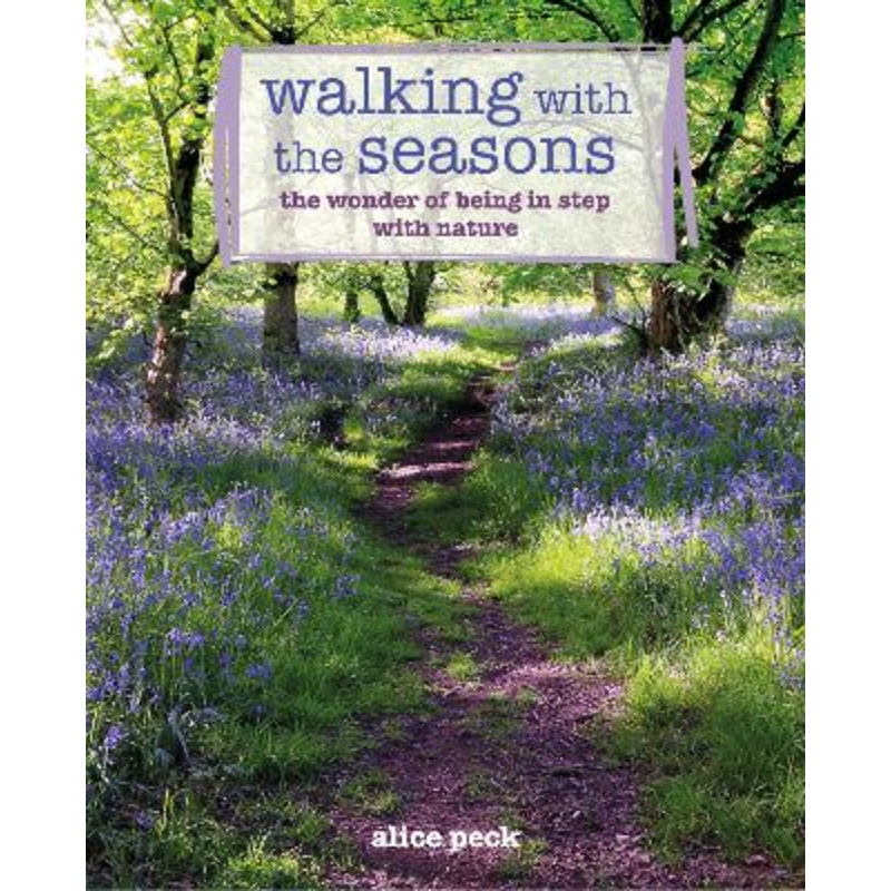 Walking with the Seasons: The Wonder of Being in Step with Nature