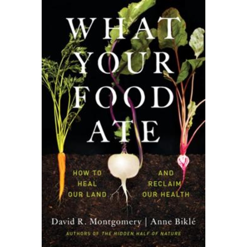 What Your Food Ate: How to Heal Our Land and Reclaim Our Health