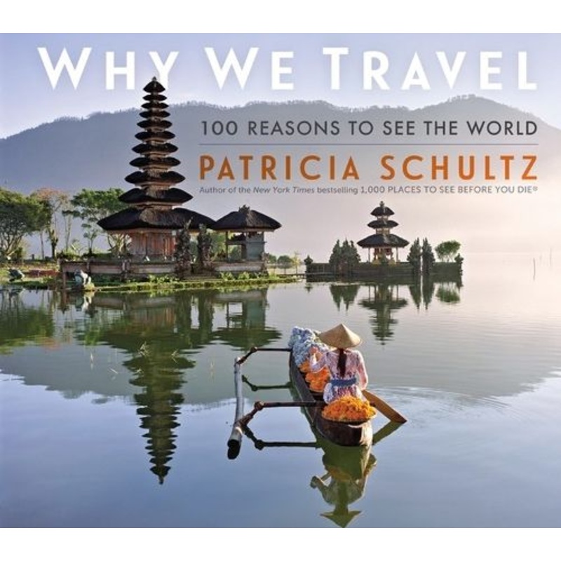 Why We Travel: 100 Reasons to See the World