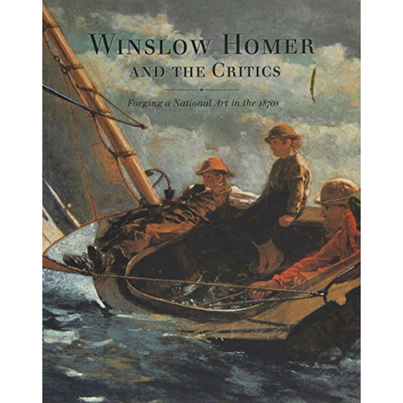 Winslow Homer and the Critics: Forging a National Art in the 1870s