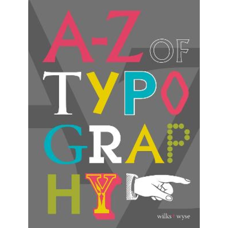 A-Z of Typography: Classification * Anatomy * Toolkit * Attributes