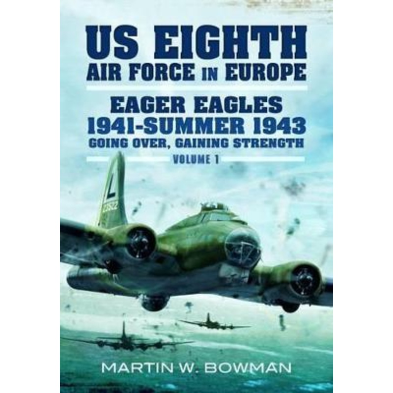 US Eighth Air Force in Europe: Eager Eagles: Summer 1941-1943