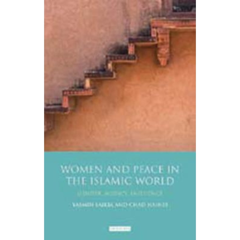 Women and Peace in the Islamic World: Gender, Agency and Influence