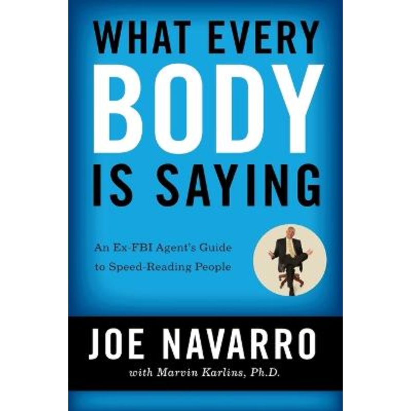 What Every BODY is Saying: An Ex-FBI Agent's Guide to Speed-Reading