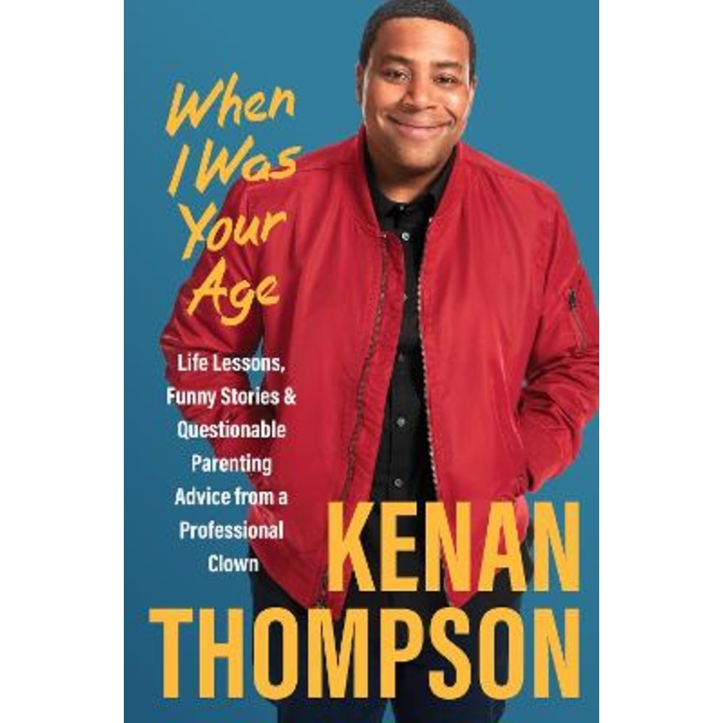 When I Was Your Age: Life Lessons, Funny Stories & Questionable