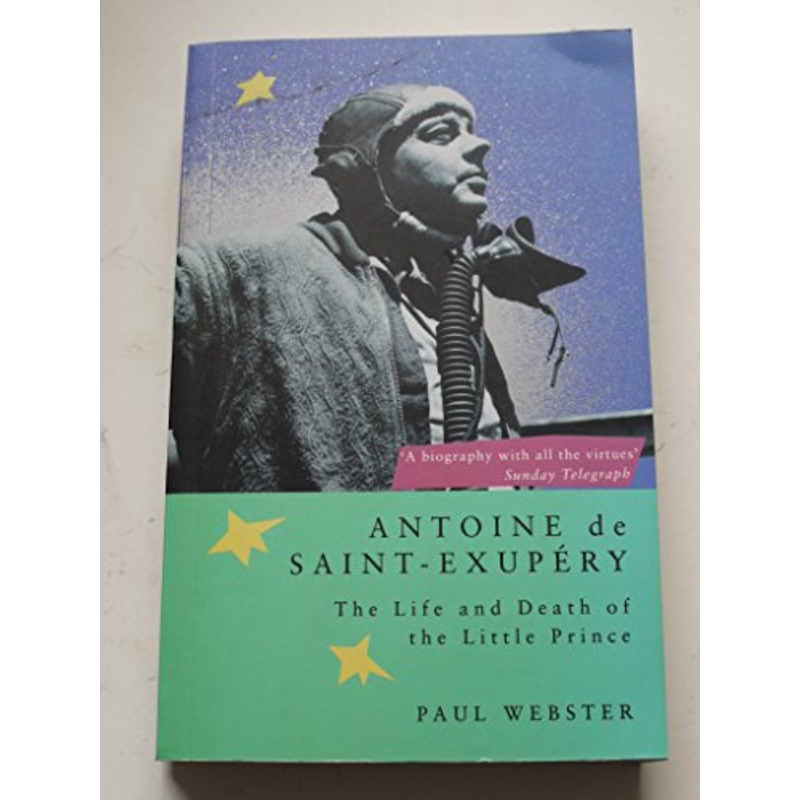 Antoine De St.Exupery: The Life and Death of the Little Prince