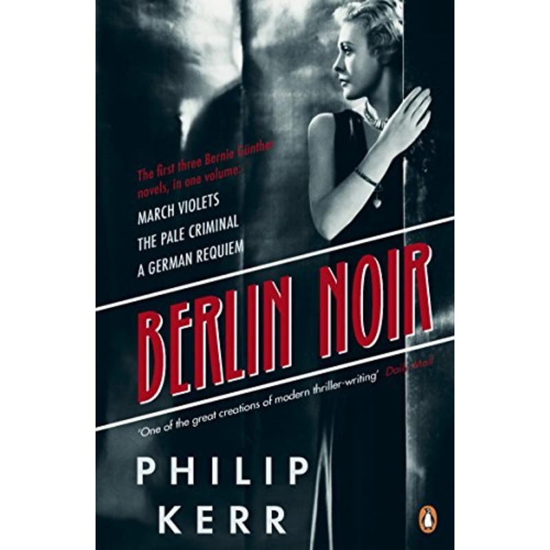 Berlin Noir: March Violets, The Pale Criminal, A German Requiem