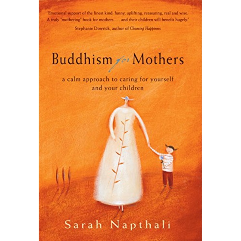 Buddhism for Mothers: A Calm Approach to Caring for Yourself and Your Children