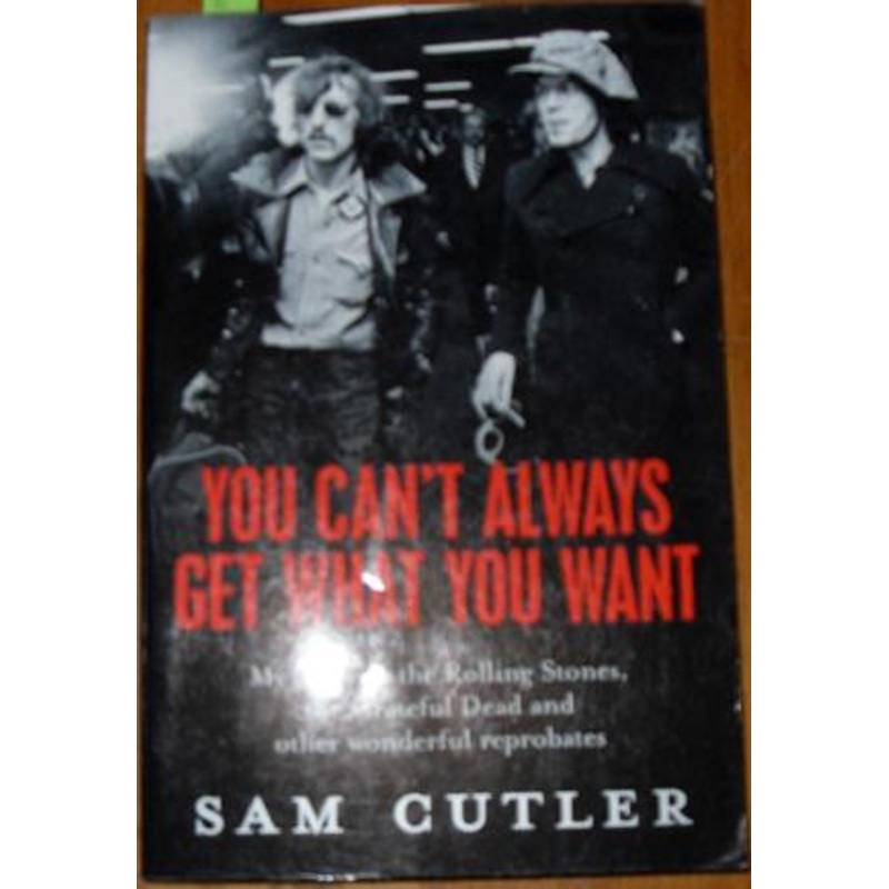 You Can't Always Get What You Want: My Life With The Rolling Stones, The Grateful Dead and Other Wonderful Reprobates