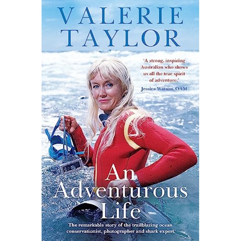 Valerie Taylor: An Adventurous Life: The remarkable story of the trailblazing ocean conservationist, photographer and shark expert