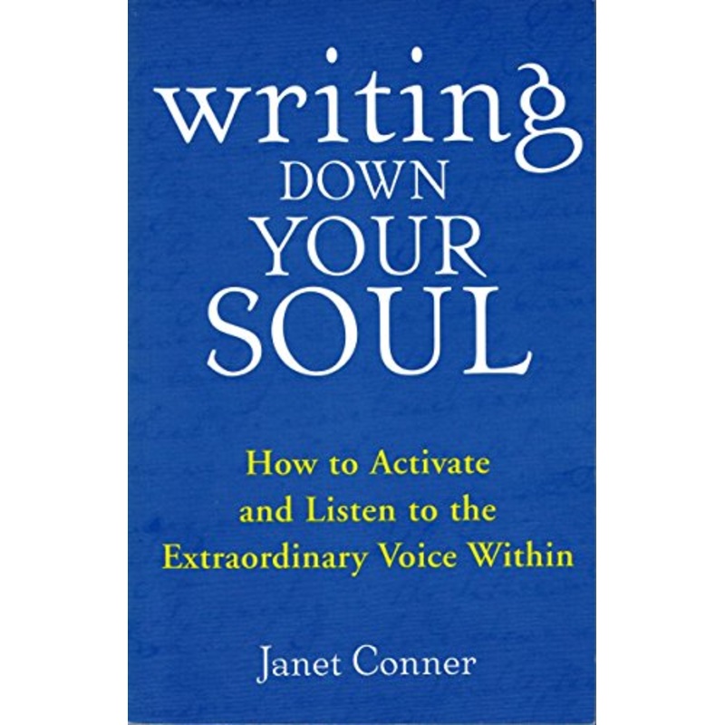 Writing Down Your Soul: How to Activate and Listen to the Extraordinary Voice within