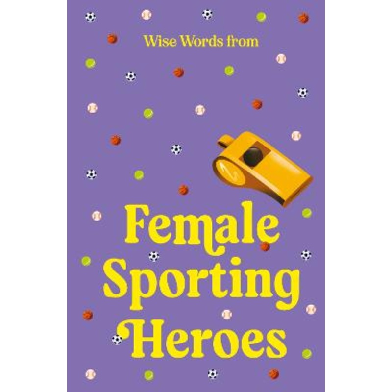 Wise Words from Female Sporting Heroes: Smart and empowering life