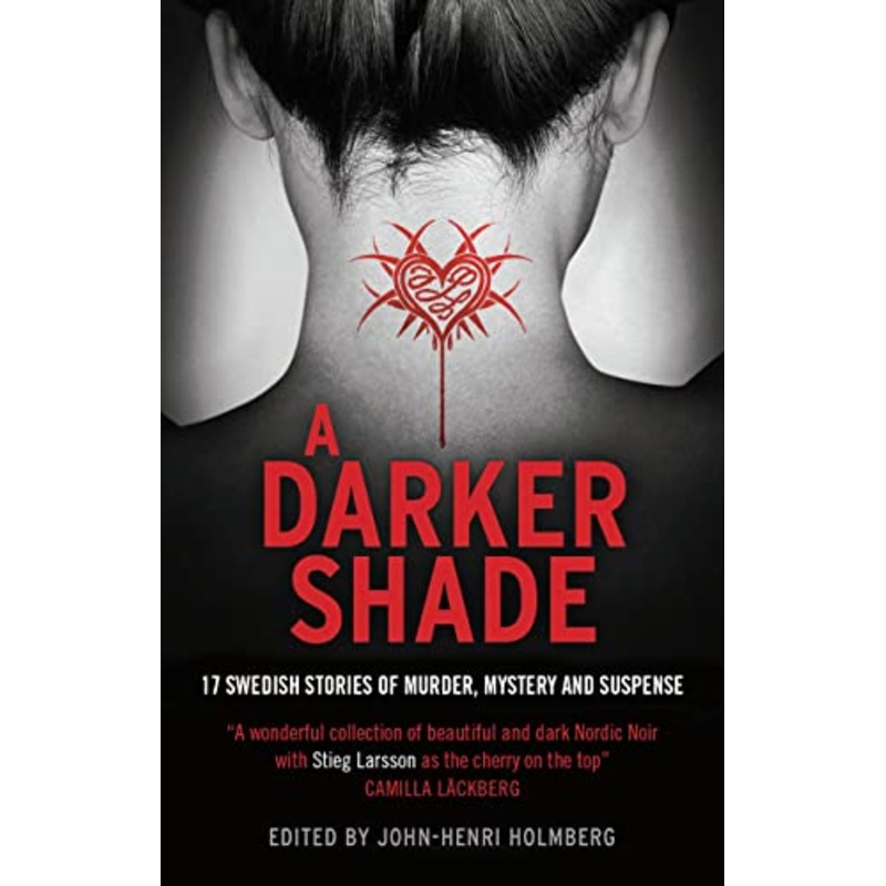 A Darker Shade: 17 Swedish stories of murder, mystery and suspense including a short story by Stieg Larsson