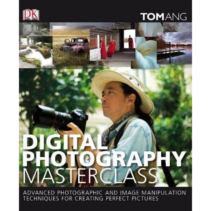 Digital Photography Masterclass: Advanced Photographic and Image-manipulation Techniques for Creating Perfect Pictures