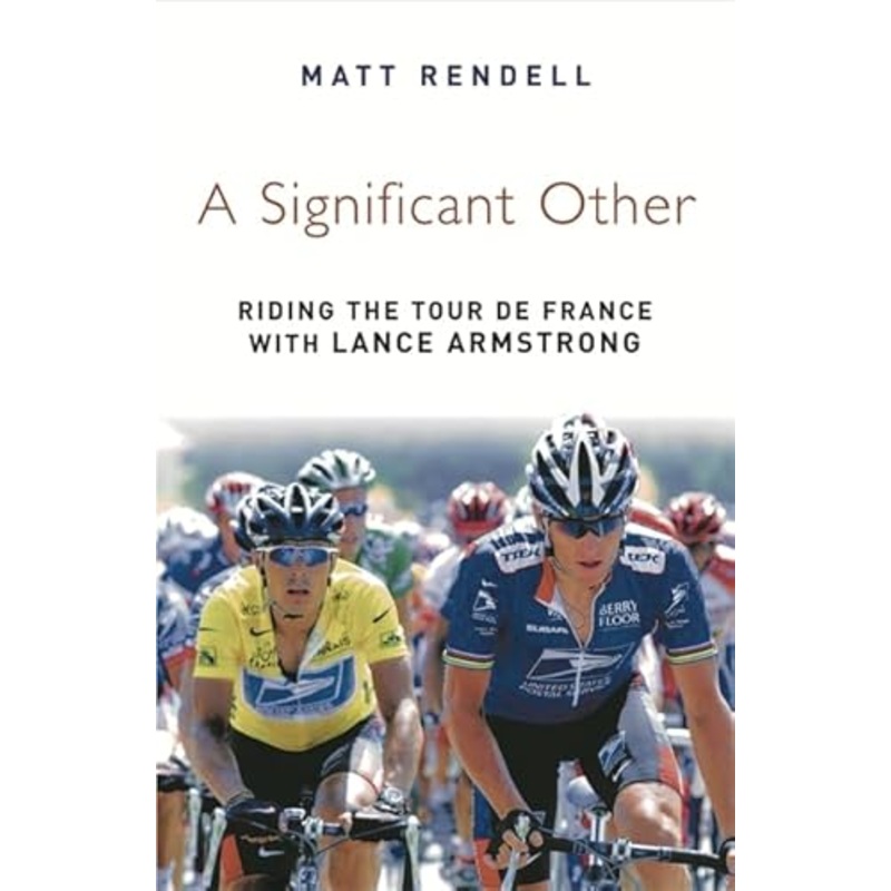 A Significant Other: Riding the Centenary tour de France with Lance Armstrong
