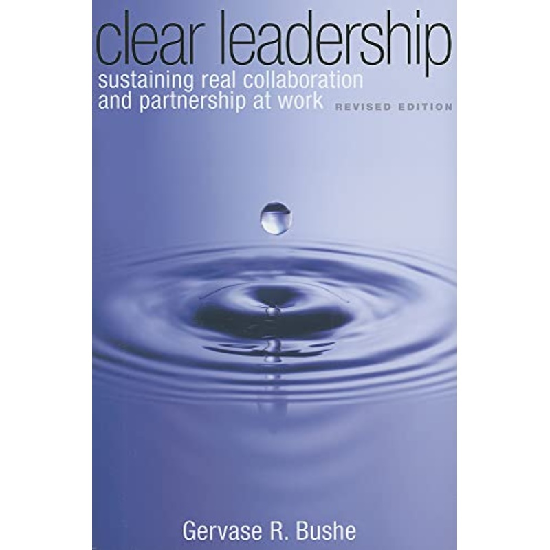Clear Leadership: Sustaining Real Collaboration and Partnership at Work