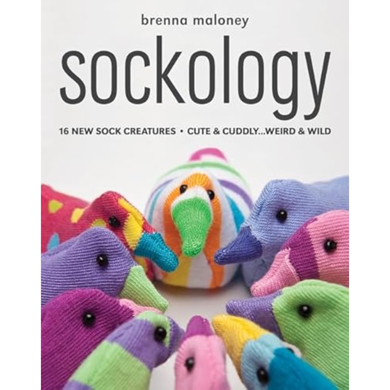 Sockology: 16 New Sock Creatures * Cute & Cuddly...Weird & Wild