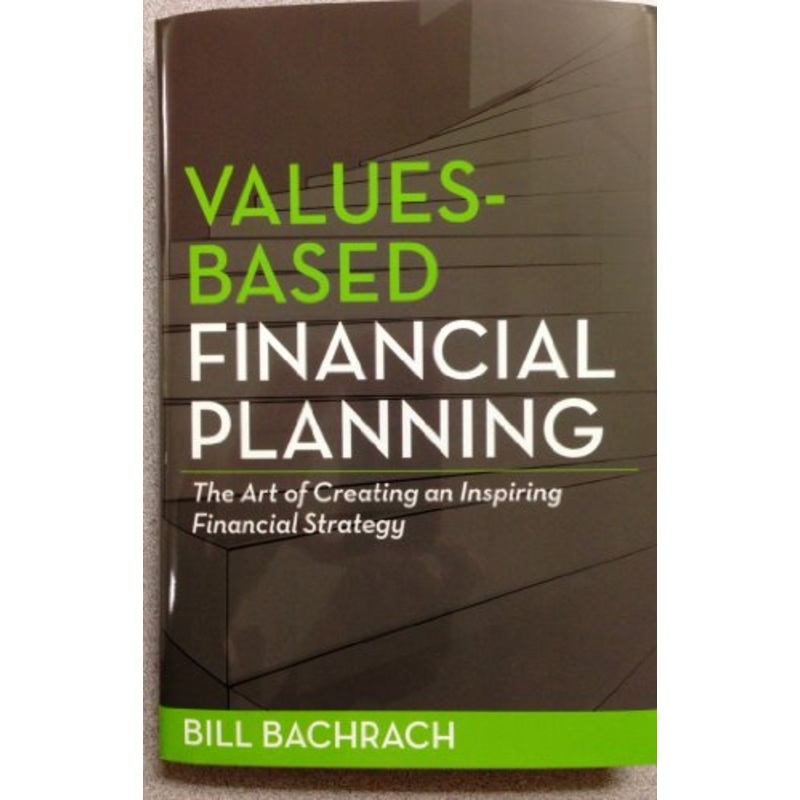 Values-Based Financial Planning: The Art of Creating an Inspiring Financial Strategy