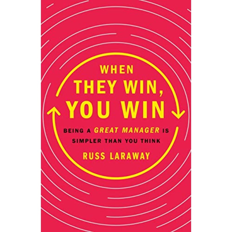 When They Win, You Win: Being a Great Manager Is Simpler Than You Think
