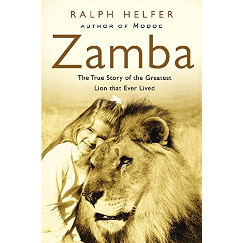 Zamba: The True Story of the Greatest Lion That Ever Lived