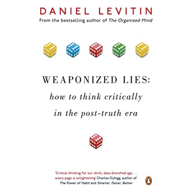 Weaponized Lies: How to Think Critically in the Post-Truth Era